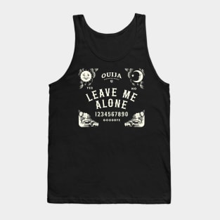 Ouija Board Leave Me Alone Sarcastic Design Tank Top